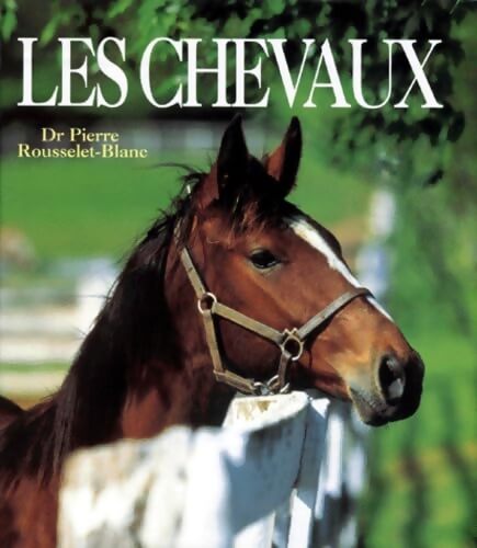 Les chevaux - Pierre Rousselet-Blanc - Livre