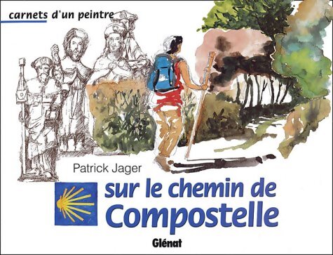 Carnet d'un peintre sur le chemin de Compostelle - Patrick Jager - Livre