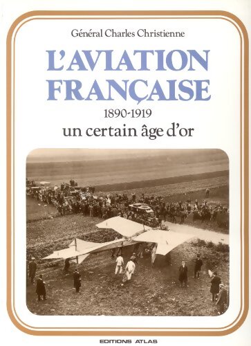 L'aviation française : 1890-1919 - Charles Christienne - Livre