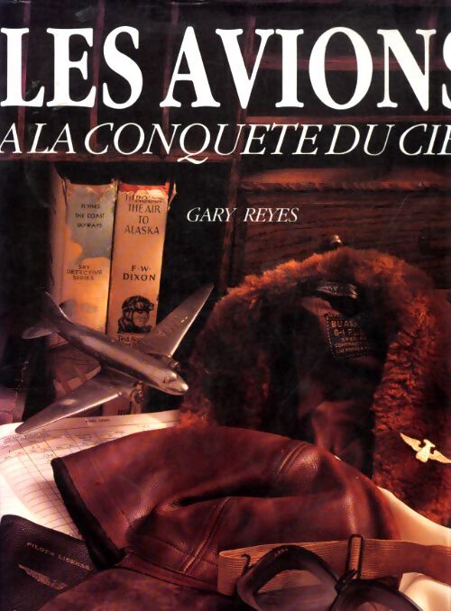 Les avions à la conquête du ciel - Gary Reyes - Livre