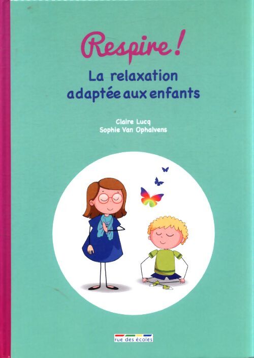 Respire ! La relaxation adaptée aux enfants - Claire Lucq - Livre