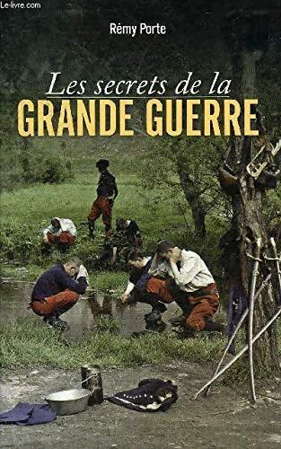 Les secrets de la grande guerre - Rémy Porte - Livre