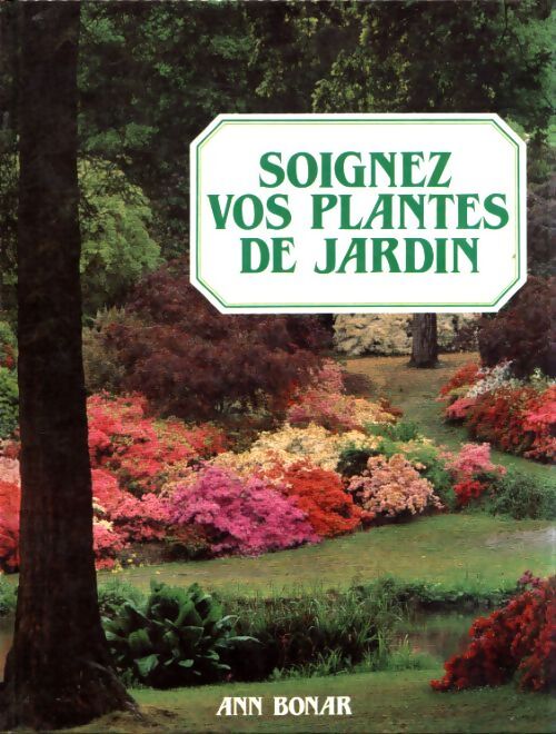 Soignez vos plantes de jardin - Ann Bonar - Livre