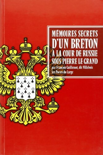Mémoires secrets d'un breton à la cour de russie sous Pierre le grand - François Guillemot Dit Villebois - Livre