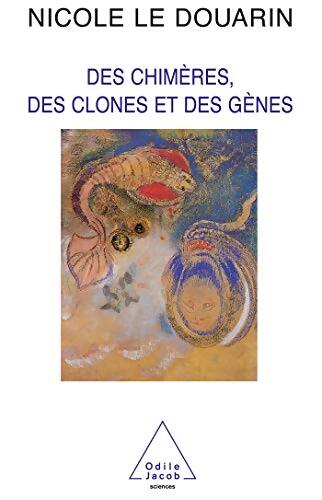 Des chimères, des clones et des gènes - Nicole Le Douarin - Livre