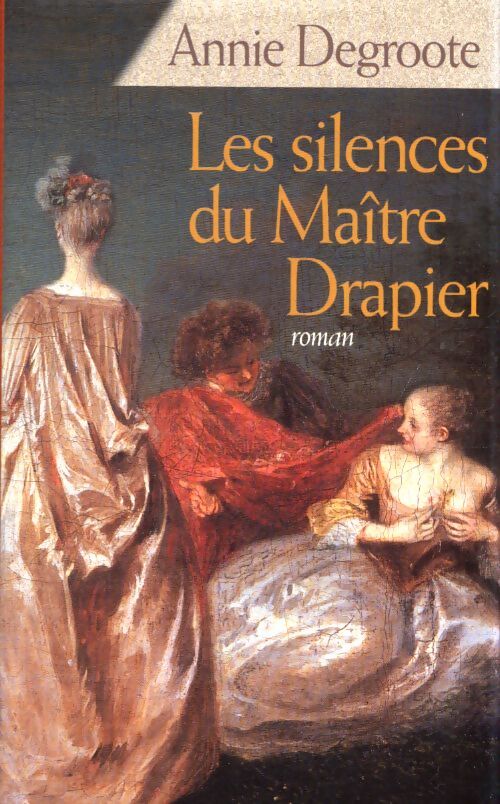 Les silences du maître drapier - Annie Degroote - Livre