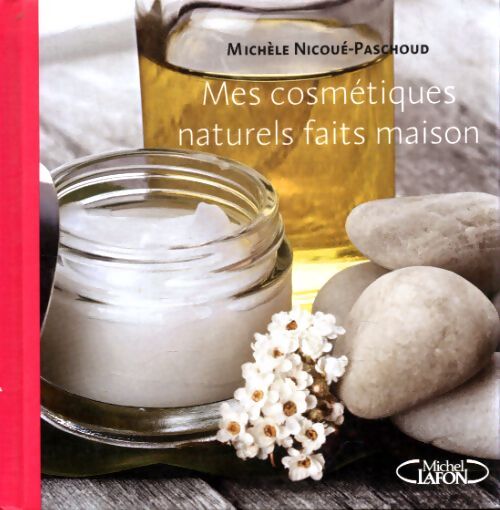 Mes cosmetiques naturels faits maison - Michèle Nicoué-Paschoud - Livre