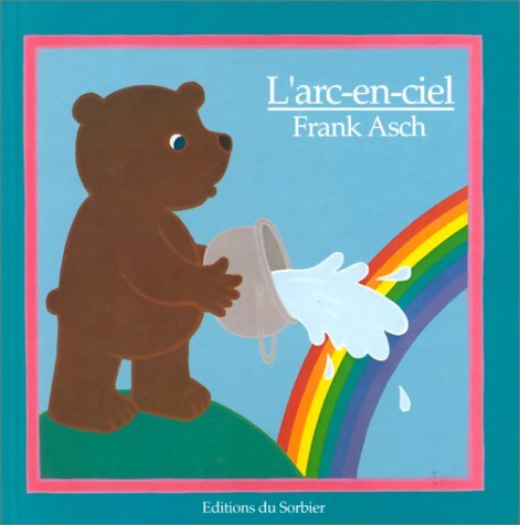 L'arc-en-ciel - Frank Asch - Livre