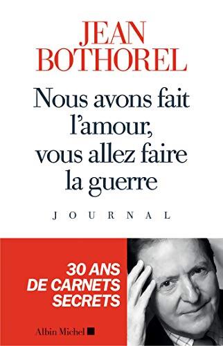Nous avons fait l'amour vous allez faire la guerre - Jean Bothorel - Livre