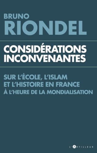 Considérations inconvenantes sur l'école l'islam et l'histoire à l'heure de la mondialisation - Bruno Riondel - Livre
