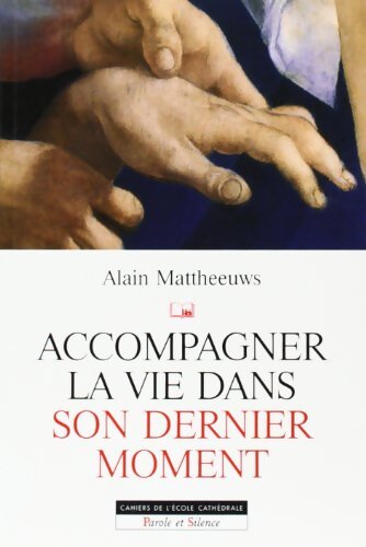 Accompagner la vie dans son dernier moment - Alain Mattheeuws - Livre