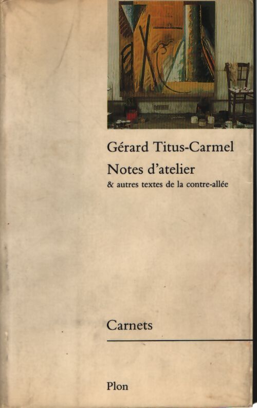 Notes d'atelier & autres textes de la contre-allée - Gérard Titus-Carmel - Livre