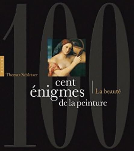 Cent énigmes de la peinture Tome OO : La beauté - Thomas Schlesser - Livre