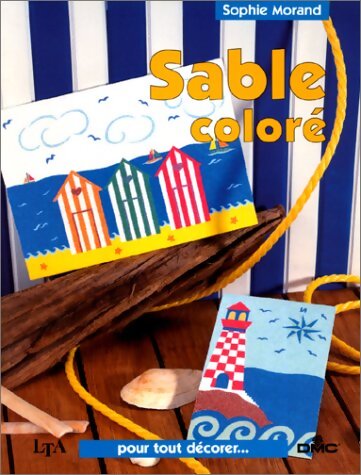 Sable coloré : 20 modèles à faire soi-même - Sophie Morand - Livre