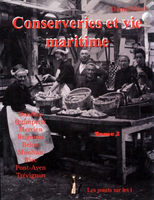Conserveries et vie maritime Tome II - Daniel Picol - Livre