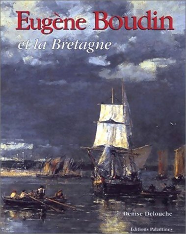 Eugène Boudin et la Bretagne - Denise Delouche - Livre