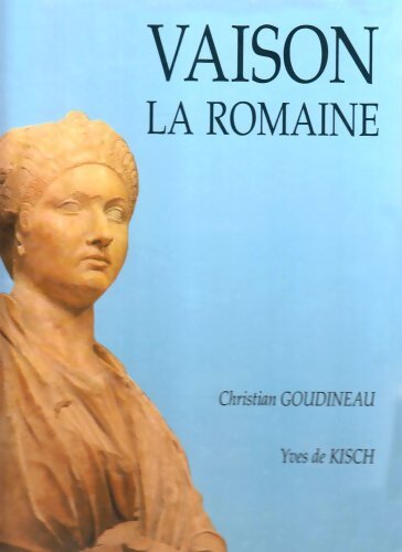 Vaison-la-romaine - Christian Goudineau - Livre