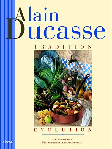 Alain Ducasse : Tradition, évolution - Linda Dannenberg - Livre