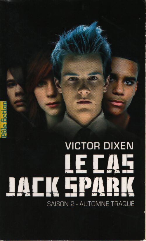 Le cas jack spark. Saison 2 - automne traqué - Victor Dixen - Livre