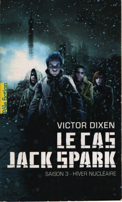 Le cas jack spark. Saison 3 : Hiver nucleaire - Victor Dixen - Livre