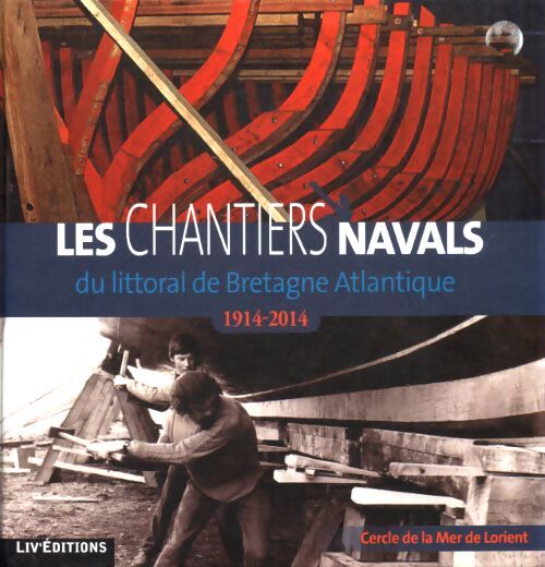 Les chantiers navals du littoral de Bretagne Atlantique - Collectif - Livre