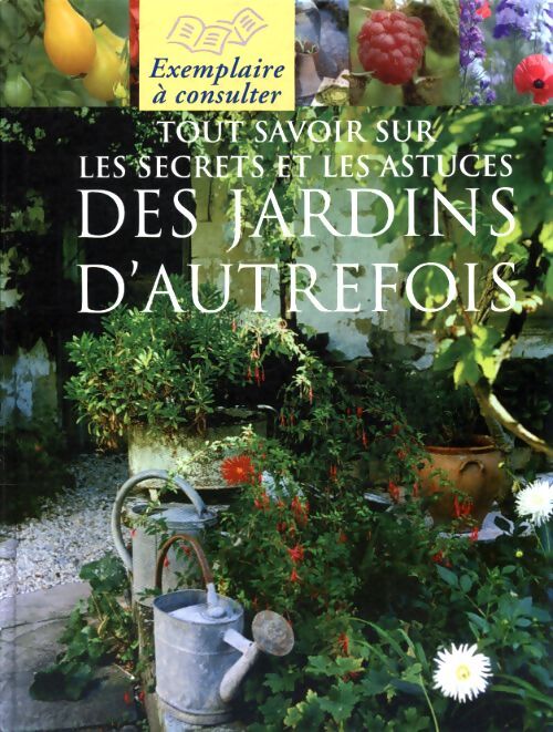 Tout savoir sur les secrets et les astuces des jardins d'autrefois - Collectif - Livre