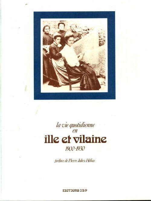 La vie quotidienne en Ille et Vilaine 1900-1930 - Didier Pemerle - Livre