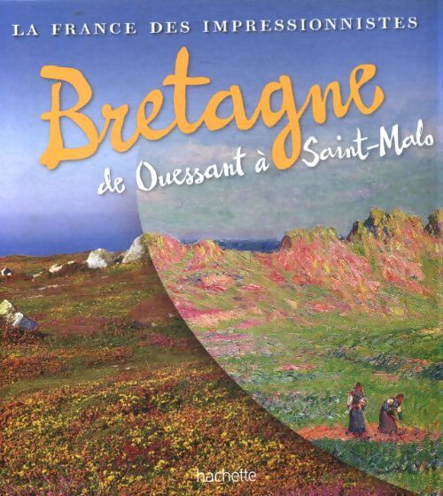 Bretagne de Ouessant à Saint-Malo : La France des impressionnistes - Collectif - Livre