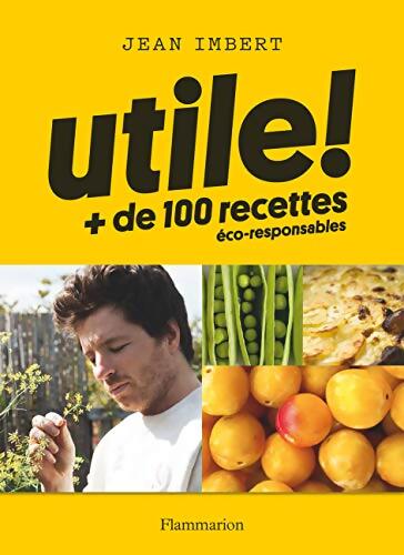 Utile ! + de 100 recettes éco-responsable - Jean Imbert - Livre