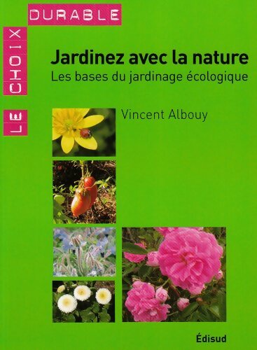 Jardinez avec la nature : Les bases du jardinage écologique - Vincent Albouy - Livre
