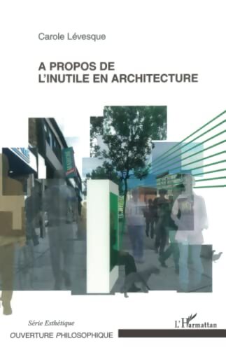 A propos de l'inutile en architecture - Carole Lévesque - Livre