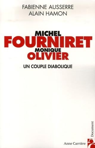 Michel Fourniret et Monique Olivier : Un couple diabolique - Fabienne Ausserre - Livre