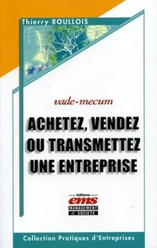 Achetez vendez ou transmettez une entreprise : Vade-mecum - Thierry Roullois - Livre