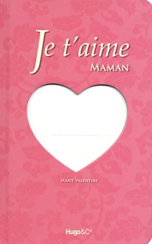 Je t aime maman - Marie Valentine - Livre