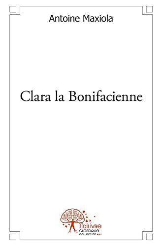 Clara la bonifacienne - Antoine Maxiola - Livre