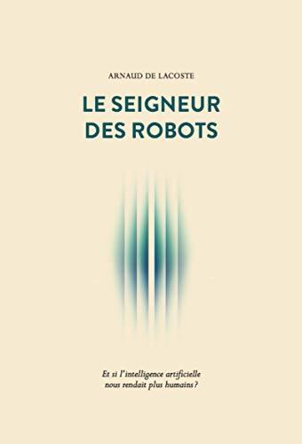 Le seigneur des robots - Arnaud De Lacoste - Livre