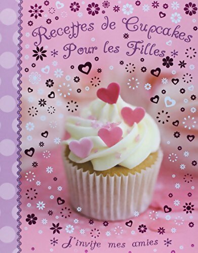 Recettes de cupcakes pour les filles : J'invite mes amies - Emilie Limouzin - Livre
