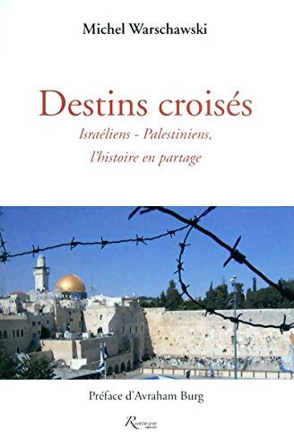 Destins croisés. Israéliens-palestiniens l'histoire en partage - Michel Warchawski - Livre