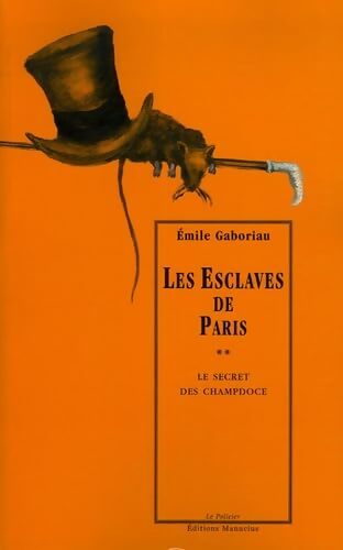 Les esclaves de Paris Tome II : Le secret des Champdoce - Emile Gaboriau - Livre