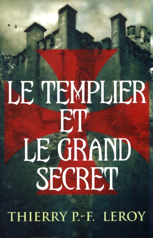 Une enquête de Gondemar le Templier - Le Templier et le grand secret - Paul-François Lorey - Livre