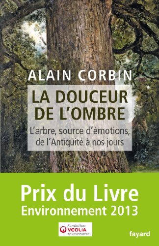 La douceur de l'ombre : L'arbre source d'émotions de l'antiquité à nos jours - Alain Corbin - Livre