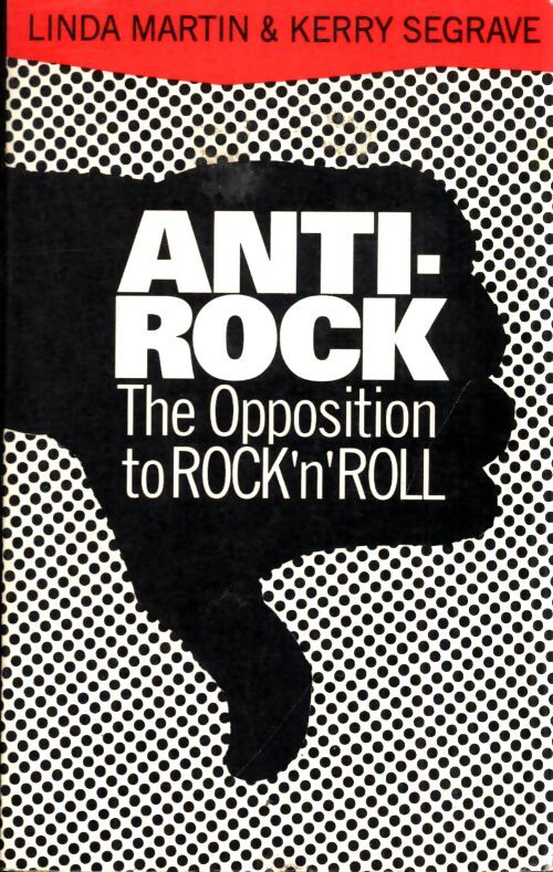 Anti-rock : The opposition to rock'n'roll - Linda Martin - Livre