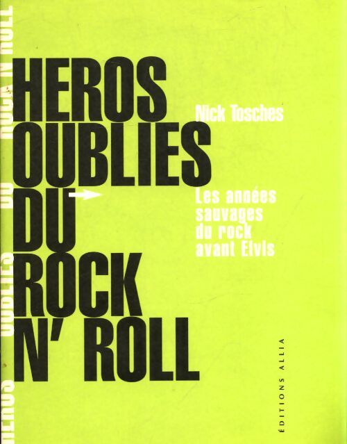Héros oubliés du rock'n'roll : Les années sauvages du rock avant Elvis - Nick Tosches - Livre