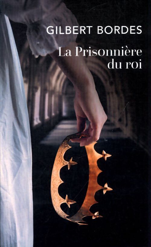 La prisonnière du roi - Gilbert Bordes - Livre