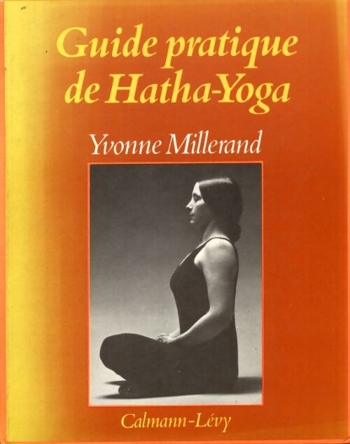 Guide pratique de hatha-yoga - Yvonne Millerand - Livre