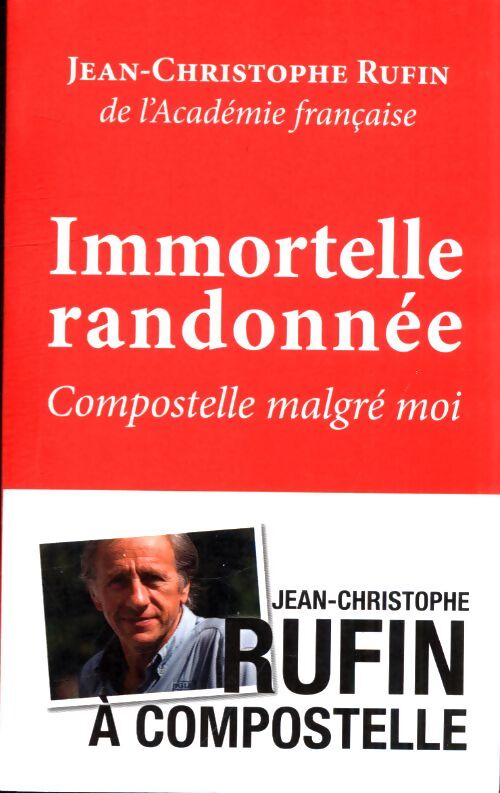 Immortelle randonnée. Compostelle malgré moi - Jean-Christophe Rufin - Livre