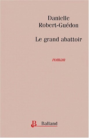 Le grand abattoir - Danielle Robert-Guédon - Livre