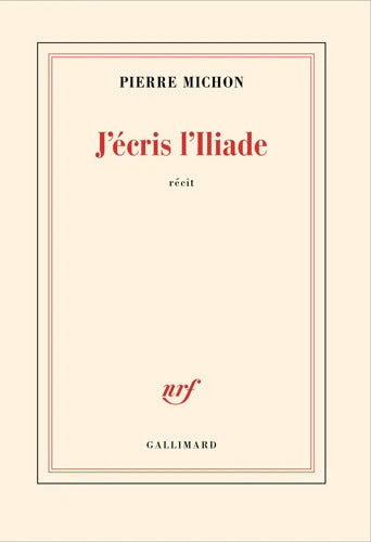 J'écris l'Iliade - Pierre Michon - Livre