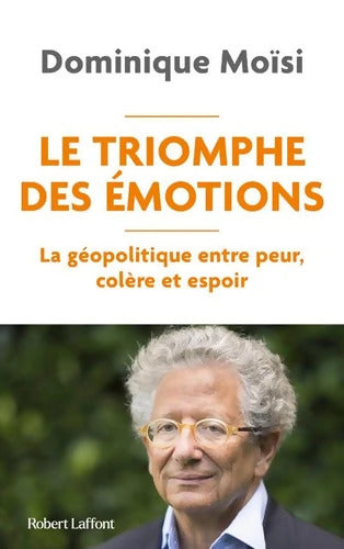 Le Triomphe des émotions - La géopolitique entre peur colère et espoir - Dominique Moïsi - Livre