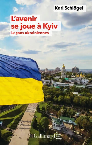 L'avenir se joue à Kyiv : Leçons ukrainiennes - Karl Schlogel - Livre